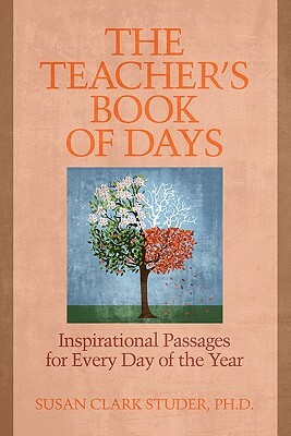 The Teacher's Book of Days: Inspirational Passages for Every Day of the Year by Susan Clark Studer