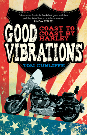 Good Vibrations: Coast to Coast by Harley by Tom Cunliffe