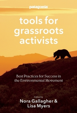 Patagonia Tools for Grassroots Activists: Best Practices for Success in the Environmental Movement by Lisa Myers, Nora Gallagher, Yvon Chouinard