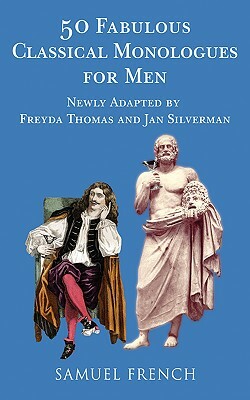 50 Fabulous Classical Monologues for Men by Jan Silverman, Freyda Thomas