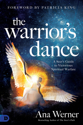 The Warrior's Dance: A Seer's Guide to Victorious Spiritual Warfare by Ana Werner