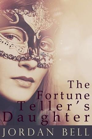 The Fortune Teller's Daughter by Jordan Bell