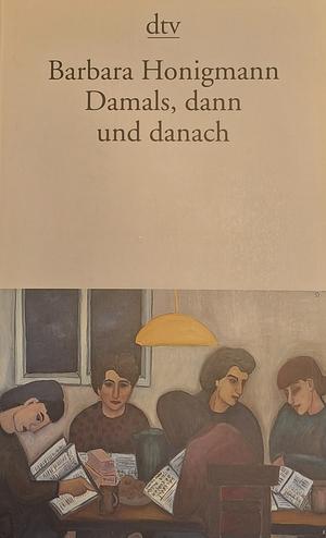 Damals, dann und danach by Barbara Honigmann