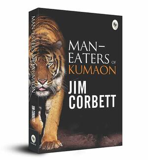 Man - Eaters of Kumaon by Jim Corbett