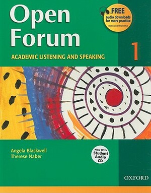 Open Forum 1: Academic Listening and Speaking [With Student Audio CD] by Therese Naber, Angela Blackwell