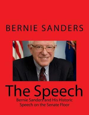 The Speech: Bernie Sanders and His Historic Speech on the Senate Floor by Bernie Sanders