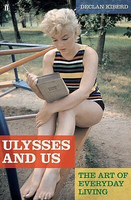 Ulysses And Us: The Art Of Everyday Living by Declan Kiberd
