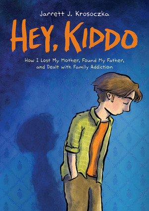 Hey, Kiddo: How I Lost My Mother, Found My Father, and Dealt with Family Addiction by Jarrett J. Krosoczka