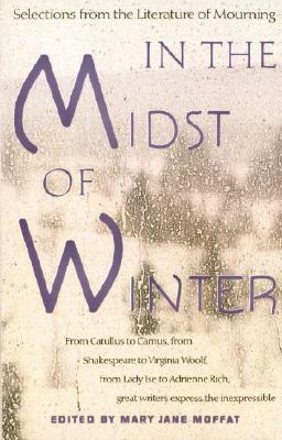 In the Midst of Winter: Selections from the Literature of Mourning by Mary Jane Moffat