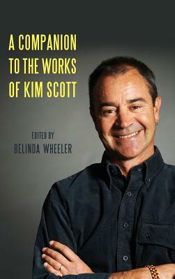 A Companion to the Works of Kim Scott by Belinda Wheeler