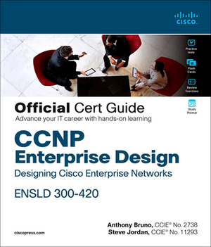 CCNP Enterprise Design Ensld 300-420 Official Cert Guide: Designing Cisco Enterprise Networks by Anthony Bruno, Steve Jordan