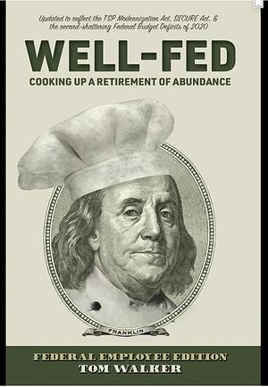 Well Fed Cooking Up A Retirement of Abundance  by Tom Walker