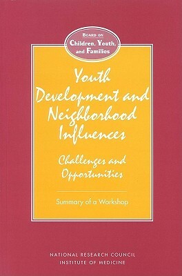 Youth Development and Neighborhood Influences: Challenges and Opportunities by Commission on Behavioral and Social Scie, Division of Behavioral and Social Scienc, National Research Council