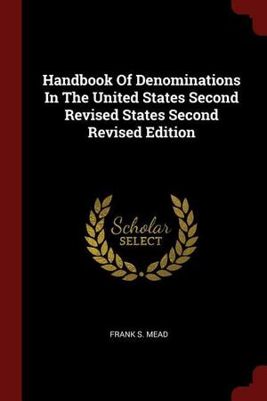 Handbook of Denominations in the United States Second Revised States Second Revised Edition by Frank S. Mead