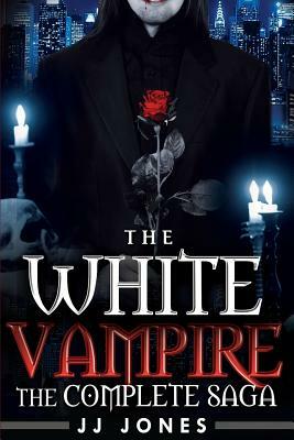 The White Vampire: The Complete Saga by Jj Jones