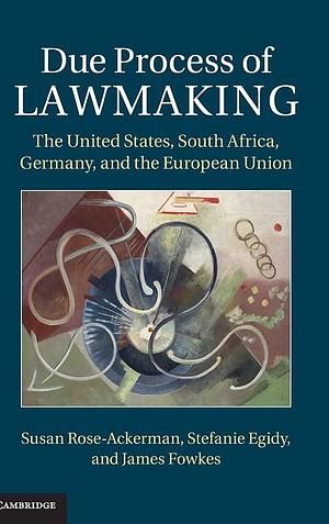 Due Process of Lawmaking by Stefanie Egidy, James Fowkes, Susan Rose-Ackerman