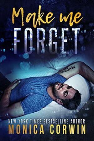 Make Me Forget: an Enemies to Lovers Romance by Monica Corwin