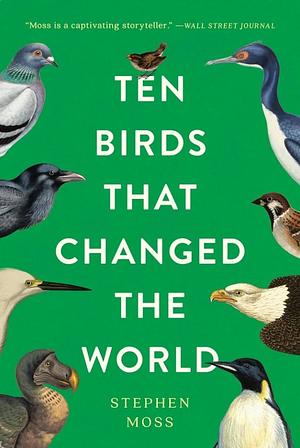 Ten Birds That Changed the World by Stephen Moss