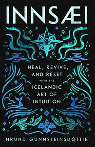 InnSaei: Heal, Revive and Reset with the Icelandic Art of Intuition by Hrund Gunnsteinsdóttir