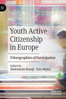Youth Active Citizenship in Europe: Ethnographies of Participation by 