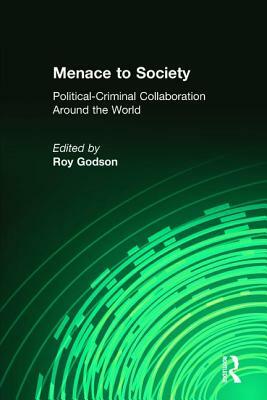 Menace to Society: Political-Criminal Collaboration Around the World by Roy Godson