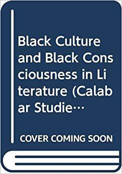 Black culture and Black consciousness in literature by Chidi Ikonne, Ernest N. Emenyonu