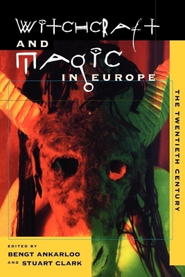 Witchcraft and Magic in Europe, Volume 6: The Twentieth Century by 