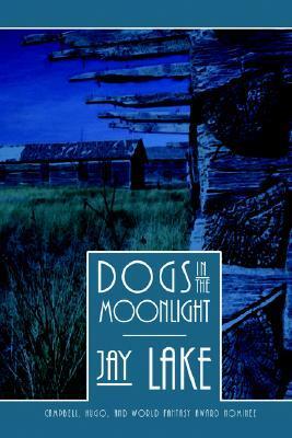 Dogs in the Moonlight by Jay Lake