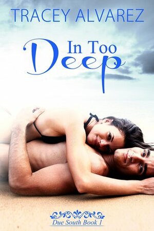 In Too Deep by Tracey Alvarez