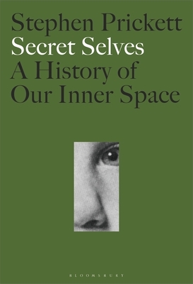 Secret Selves: A History of Our Inner Space by Stephen Prickett