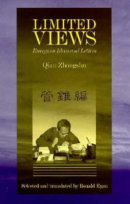 Limited Views: Essays on Ideas and Letters by Qian Zhongshu