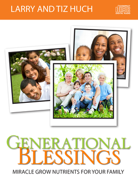 Generational Blessings: Miracle Grow Nutrients for Your Family by Larry Huch