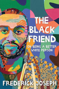 The Black Friend: On Being a Better White Person by Frederick Joseph