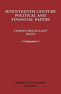 Seventeenth-Century Parliamentary and Financial Papers: Camden Miscellany XXXIII by Mark Greengrass, David R. Ransome, Mike J. Braddick