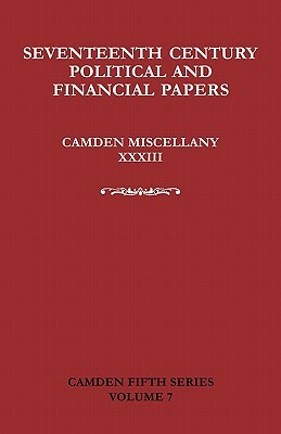 Seventeenth-Century Parliamentary and Financial Papers: Camden Miscellany XXXIII by Mike J. Braddick, Mark Greengrass, David R. Ransome