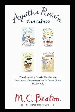 Agatha Raisin Omnibus: The Quiche of Death, the Potted Gardener, the Vicious Vet and the Walkers of Dembley by M.C. Beaton