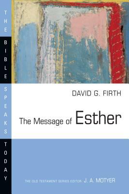 The Message of Esther by David G. Firth