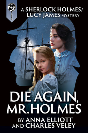 Die Again, Mr. Holmes by Anna Elliott, Charles Veley