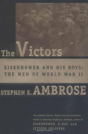 The Victors- Eisenhower and His Boys: The Men of World War II by Stephen E. Ambrose