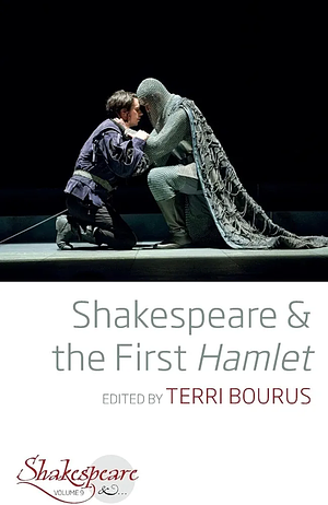 Shakespeare and the First Hamlet by Terri Bourus