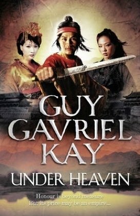 Under Heaven by Guy Gavriel Kay