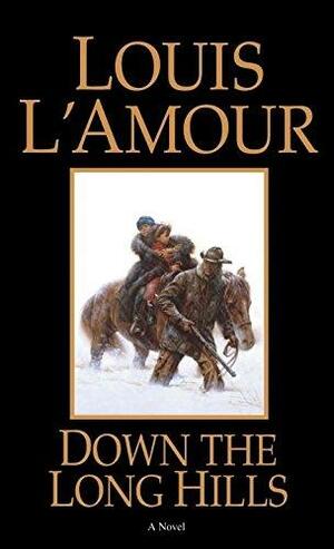 Down the Long Hills by Louis L'Amour