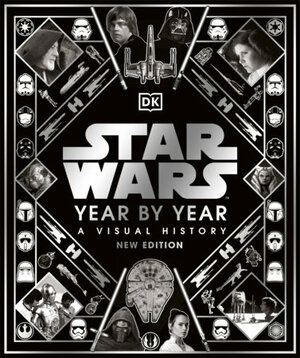 Star Wars Year by Year: A Visual History by Pablo Hidalgo, Kristin Baver
