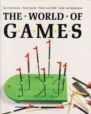 The World of Games: Their Origins and History, How to Play Them, and How to Make Them by Pieter van Delft, Jack Botermans