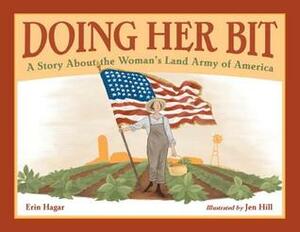 Doing Her Bit: A Story About the Woman's Land Army of America by Erin Hagar, Jen Hill