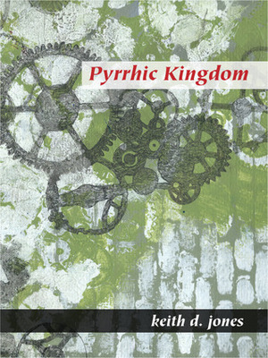 Pyrrhic Kingdom by Keith D. Jones