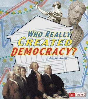 Who Really Created Democracy? by Amie Jane Leavitt