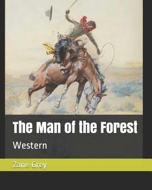 The Man of the Forest: Western by Zane Grey