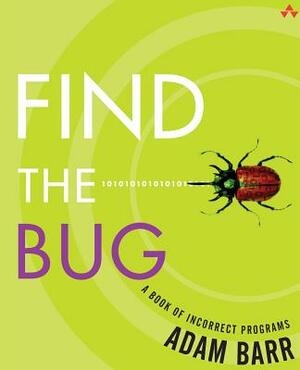 Find the Bug: A Book of Incorrect Programs by Adam Barr
