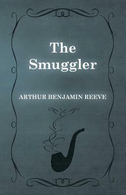 The Smuggler by Arthur Benjamin Reeve